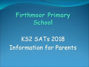 Firthmoor Primary School KS 2 SATs 2018 Information