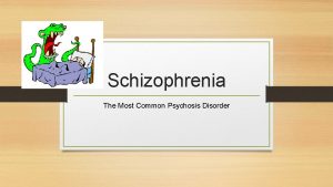 Schizophrenia The Most Common Psychosis Disorder What Causes