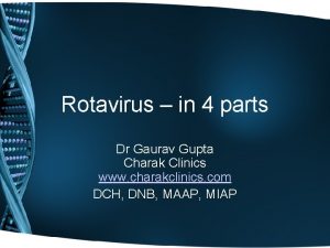 Rotavirus in 4 parts Dr Gaurav Gupta Charak