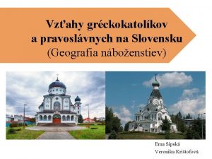 Vzahy grckokatolkov a pravoslvnych na Slovensku Geografia nboenstiev