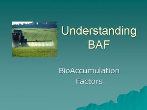 Understanding BAF Bio Accumulation Factors Understanding BAF Important