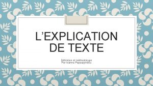 LEXPLICATION DE TEXTE Dfinition et mthodologie Par Ioanna