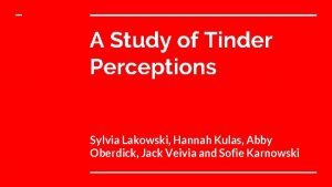 A Study of Tinder Perceptions Sylvia Lakowski Hannah