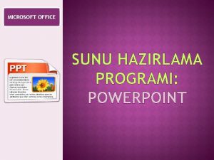 MICROSOFT OFFICE SUNU HAZIRLAMA PROGRAMI POWERPOINT POWERPOINTTE TEMEL