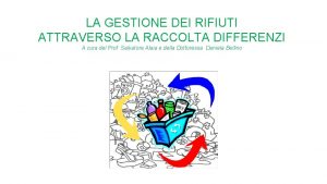 LA GESTIONE DEI RIFIUTI ATTRAVERSO LA RACCOLTA DIFFERENZI