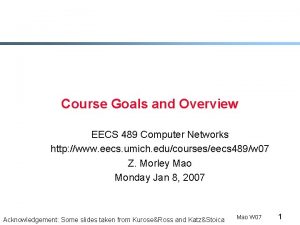 Course Goals and Overview EECS 489 Computer Networks