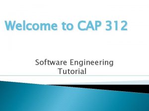 Welcome to CAP 312 Software Engineering Tutorial Tutorial