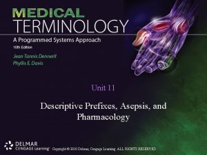Unit 11 Descriptive Prefixes Asepsis and Pharmacology Copyright