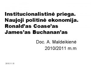 Institucionalistin priega Naujoji politin ekonomija Ronaldas Coaseas Jamesas