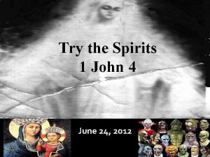 Try the Spirits 1 John 4 Try the
