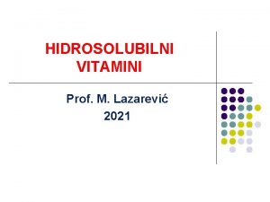 HIDROSOLUBILNI VITAMINI Prof M Lazarevi 2021 1 Vitamin