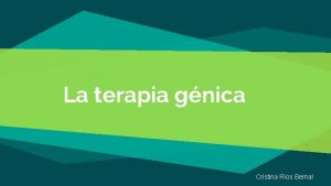 La terapia gnica Cristina Ros Bernal Introduccin A