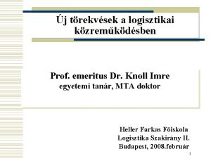 j trekvsek a logisztikai kzremkdsben Prof emeritus Dr