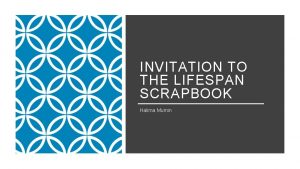 INVITATION TO THE LIFESPAN SCRAPBOOK Halima Mumin THE