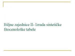 Biljne zajednice II Izrada sintetike fitocenoloke tabele Sintetika