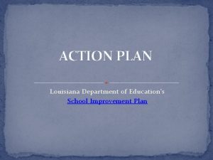 ACTION PLAN Louisiana Department of Educations School Improvement