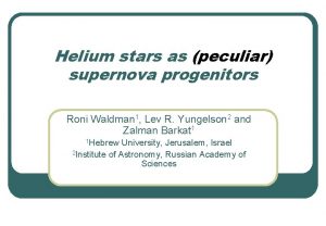 Helium stars as peculiar supernova progenitors Roni Waldman