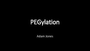 PEGylation Adam Jones What is PEG PEG is