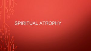SPIRITUAL ATROPHY SPIRITUAL ATROPHY 1 Timothy 4 7