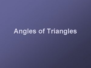 Angles of Triangles Objectives Find angle measures in