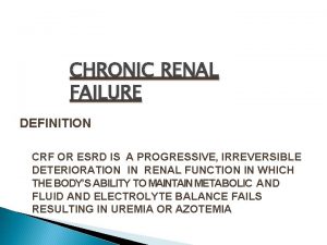 CHRONIC RENAL FAILURE DEFINITION CRF OR ESRD IS