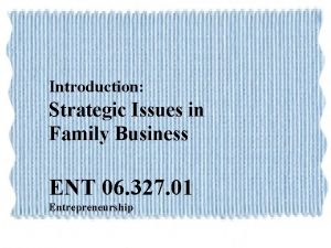 Introduction Strategic Issues in Family Business ENT 06