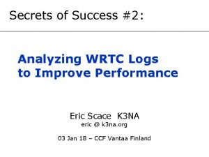 Secrets of Success 2 Analyzing WRTC Logs to