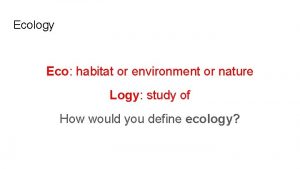 Ecology Eco habitat or environment or nature Logy