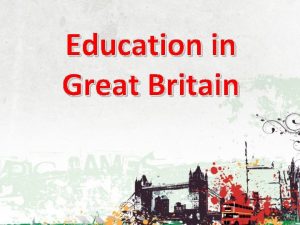 Education in Great Britain Compulsory education in Great