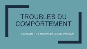 TROUBLES DU COMPORTEMENT Les reprer les comprendre les