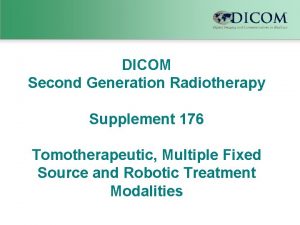 DICOM Second Generation Radiotherapy Supplement 176 Tomotherapeutic Multiple