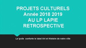 PROJETS CULTURELS Anne 2018 2019 AU LP LAPIE