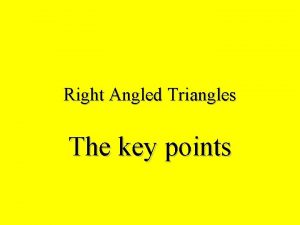 Right Angled Triangles The key points Hypotenuse The