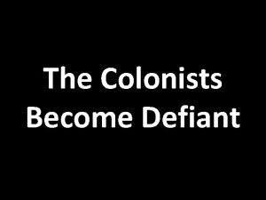 The Colonists Become Defiant Pontiacs Rebellion Just as