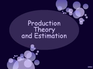 Production Theory and Estimation The Organization of Production