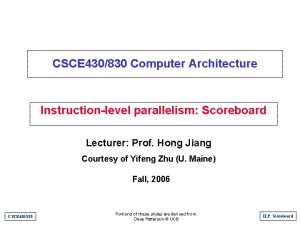 CSCE 430830 Computer Architecture Instructionlevel parallelism Scoreboard Lecturer