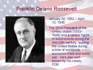 Franklin Delano Roosevelt January 30 1882 April 12