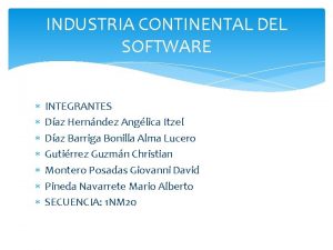 INDUSTRIA CONTINENTAL DEL SOFTWARE INTEGRANTES Daz Hernndez Anglica