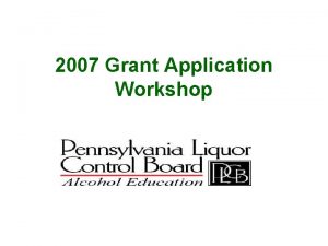 2007 Grant Application Workshop 2007 Grant Application For