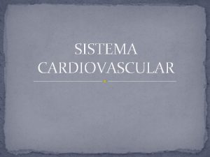 SISTEMA CARDIOVASCULAR Sistema Circulatorio El sistema o aparato