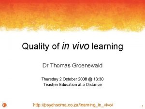 Quality of in vivo learning Dr Thomas Groenewald