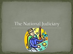 The National Judiciary Creating the National Judiciary The