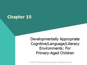 Chapter 15 Developmentally Appropriate CognitiveLanguageLiteracy Environments For PrimaryAged