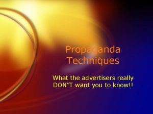 Propaganda Techniques What the advertisers really DONT want