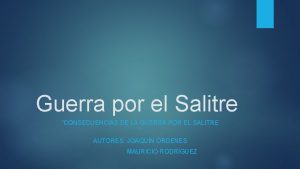 Guerra por el Salitre CONSECUENCIAS DE LA GUERRA