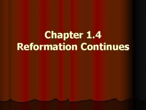 Chapter 1 4 Reformation Continues Calvin Continues the