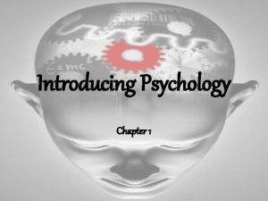 Introducing Psychology Chapter 1 Exploring Psychology Its 4