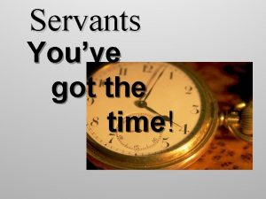 Servants Youve got the time Time Management Skills