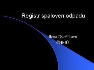 Registr spaloven odpad Ilona Dvokov HM Poskytovn informac