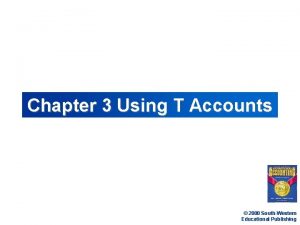 Chapter 3 Using T Accounts 2000 SouthWestern Educational